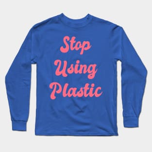 Stop Using Plastic: Climate Change, Green Initiative, Green Technology, Global Warming, Fair Trade, Environmental Impact, Green Living, Low Impact, Long Sleeve T-Shirt